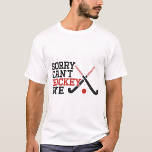 Field Hockey Sorry Can't Hockey Bye T-Shirt
