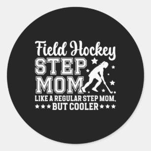 Field Hockey Step-mom Definition Field Hockey Play Classic Round Sticker