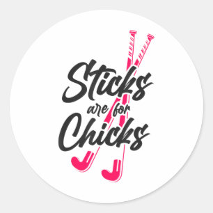 Field Hockey Sticks Are For Chicks _2 Classic Round Sticker