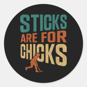 Field Hockey Sticks Are For Chicks Classic Round Sticker