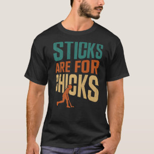 Field Hockey Sticks Are For Chicks T-Shirt