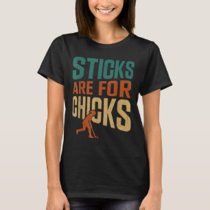 Field Hockey Sticks Are For Chicks  T-Shirt