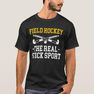 Field Hockey The Real Stick Sport T-Shirt