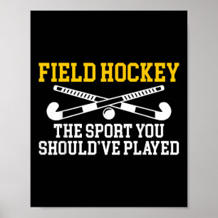 Field Hockey The Sport You Shouldve Played Poster