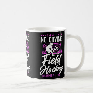 Field Hockey There Is No Crying In Field Hockey (o Coffee Mug
