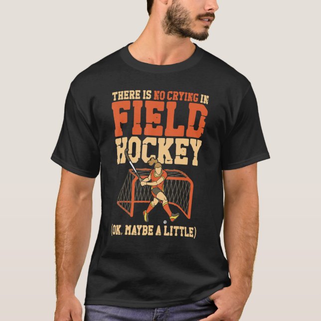 Field Hockey There Is No Crying In Field Hockey (O T-Shirt (Front)