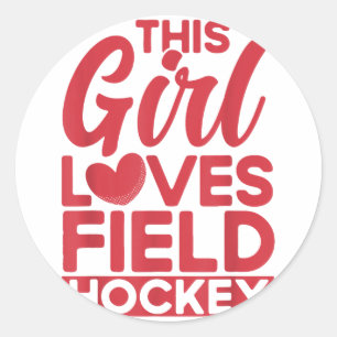 Field Hockey This Girl Loves Field Hockey _1  Classic Round Sticker