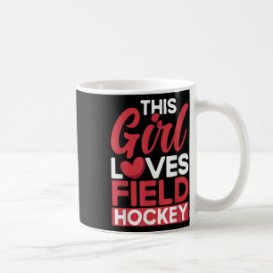 Field Hockey This Girl Loves Field Hockey _4 Coffee Mug