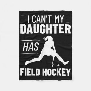 Field Hockey Training I Can't My Daughter Has Fiel Fleece Blanket