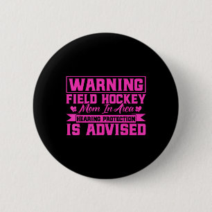 Field Hockey Warning Field Hockey Mom In Area  6 Cm Round Badge