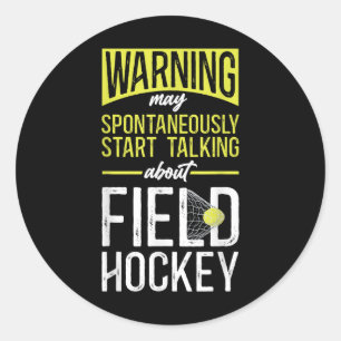 Field Hockey Warning May Spontaneously Start Talki Classic Round Sticker