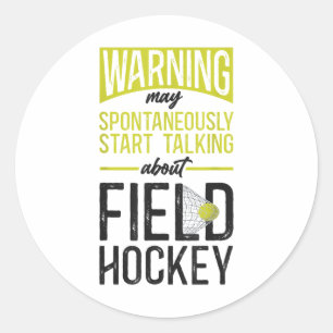 Field Hockey Warning May Spontaneously Start Talki Classic Round Sticker