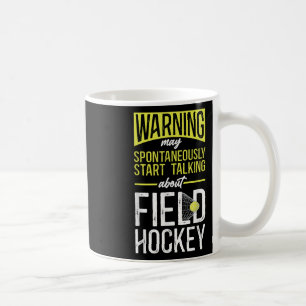 Field Hockey Warning May Spontaneously Start Talki Coffee Mug