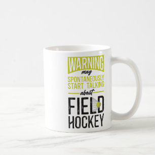 Field Hockey Warning May Spontaneously Start Talki Coffee Mug