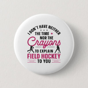 Field Hockey Watercolor I Don't Have Neither The T 6 Cm Round Badge