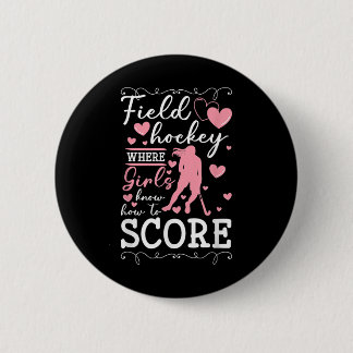 Field Hockey Where Girls Know How To Score _1  6 Cm Round Badge