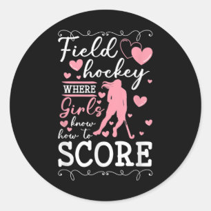 Field Hockey Where Girls Know How To Score _1 Classic Round Sticker