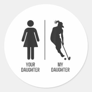Field Hockey Your Daughter My Daughter _1  Classic Round Sticker