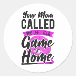 Field Hockey Your Mom Called You Left Your Game At Classic Round Sticker