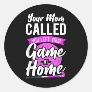Field Hockey Your Mom Called You Left Your Game At Classic Round Sticker