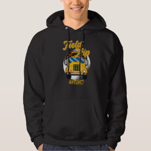 Field Trip Anyone School Bus Driver Hoodie