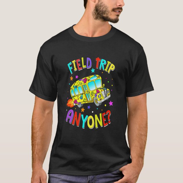 Field Trip Anyone Teacher Teaching School Bus T-Shirt (Front)