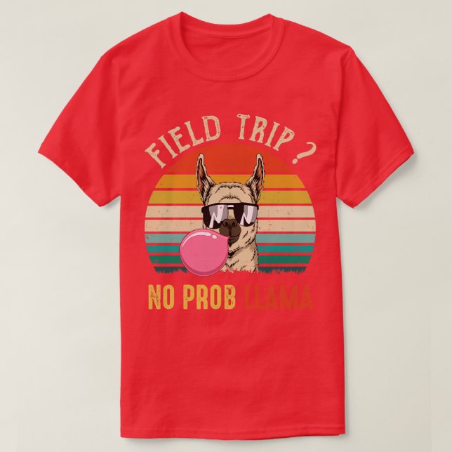 Field Trip No Prob Llama Fun Field Day Teachers An T-Shirt (Design Front)