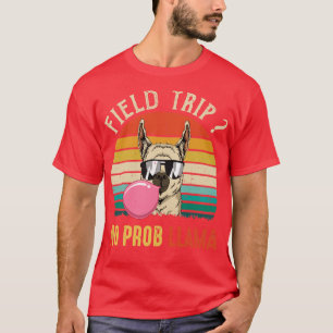 Field Trip No Prob Llama Fun Field Day Teachers An T-Shirt