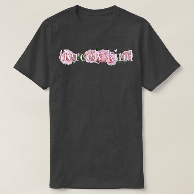 Fiercely kind T-Shirt (Design Front)