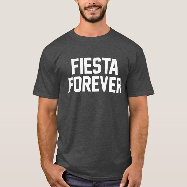 Fiesta Forever. T-Shirt (Front)