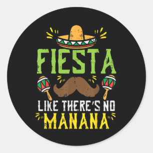 Fiesta Like Theres No Manana Mexican Cinco De Mayo Classic Round Sticker