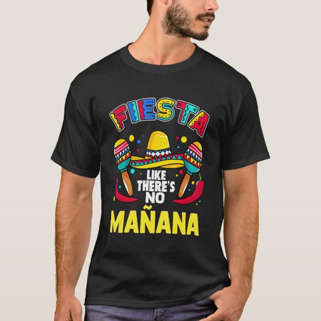 Fiesta Like There's No Mañana  Sombrero Maraca's P T-Shirt (Front)