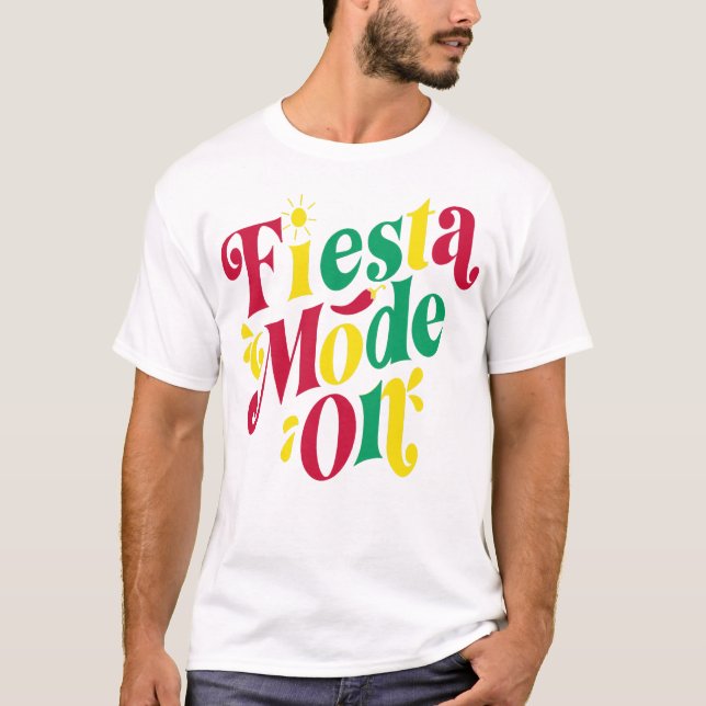 Fiesta Mode On Cinco de Mayo T-Shirt (Front)