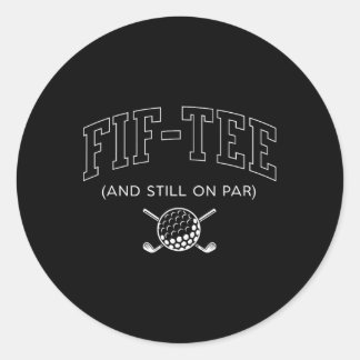 Fif Tee And Still On Par - 50th Birthday Golf Fath Classic Round Sticker