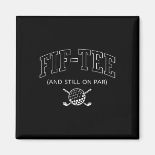 Fif Tee And Still On Par - 50th Birthday Golf Fath Magnet
