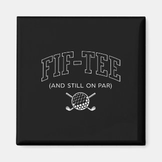 Fif Tee And Still On Par - 50th Birthday Golf Fath Magnet