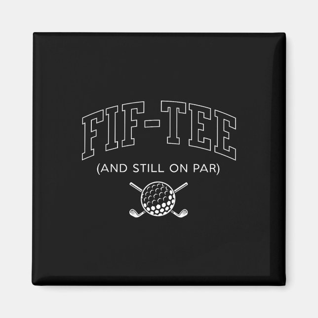 Fif Tee And Still On Par - 50th Birthday Golf Fath Magnet (Front)