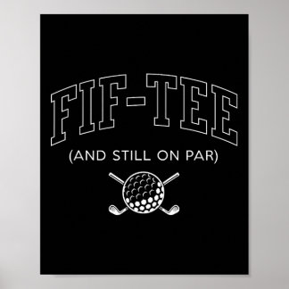 Fif Tee And Still On Par - 50th Birthday Golf Fath Poster