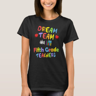 Fifth 5th Grade Teacher Dream Team Back School Ye T-Shirt