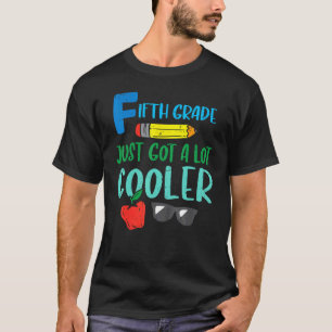 Fifth Grade Just Got Cooler 5th Grade First Day Of T-Shirt