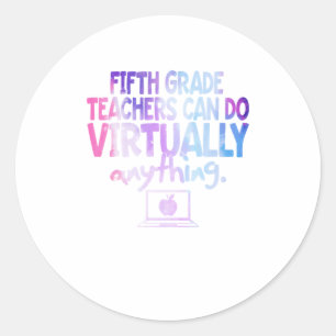 Fifth Grade Teachers Can Do Virtually Anythi Classic Round Sticker