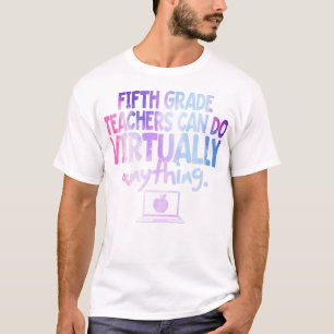 Fifth Grade Teachers Can Do Virtually Anythi T-Shirt