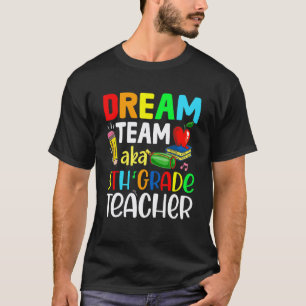 Fifth Grade Teachers Dream Team Aka 5th Grade Teac T-Shirt