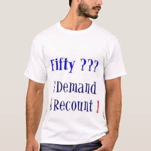 Fifty ??? - I Demand A Recount ! T-Shirt