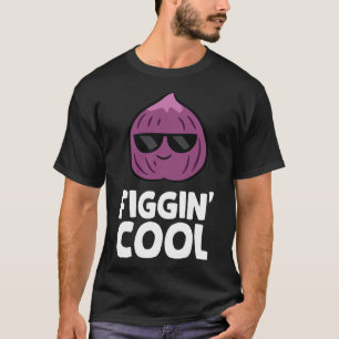 Fig Pun Figgin Cool Love Figs T-Shirt