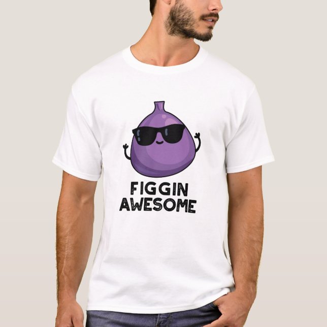 Figgin Awesome Funny Fruit Fig Pun  T-Shirt (Front)