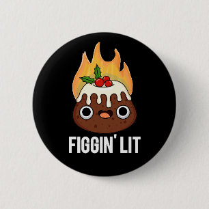 Figgin Lit Funny Figgy Pudding Pun Dark BG 6 Cm Round Badge