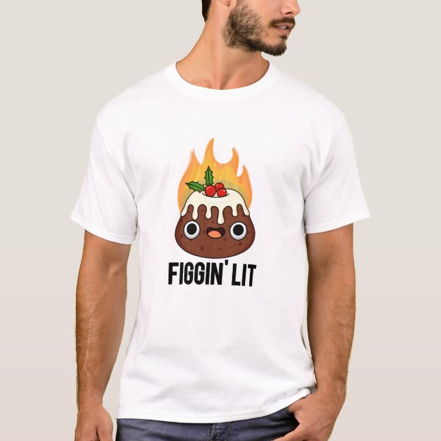 Figgin Lit Funny Figgy Pudding Pun  T-Shirt (Front)