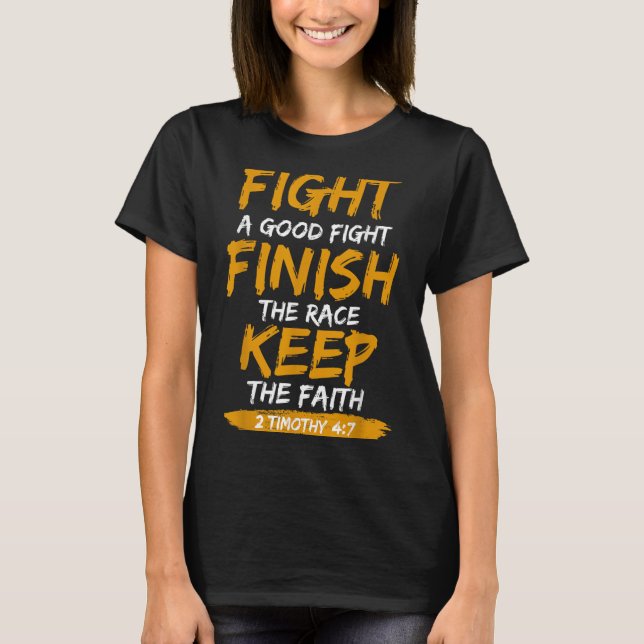 Fight A Good Fight 2 Timothy 4_7 Christian Faith  T-Shirt (Front)