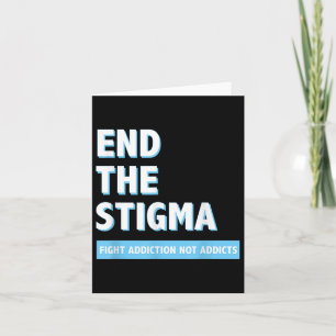 Fight Addiction Not Addicts End The Stigma Awarene Card